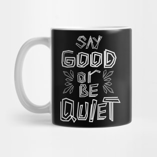 Say Good Or Be Quiet Be Kind Always Mug